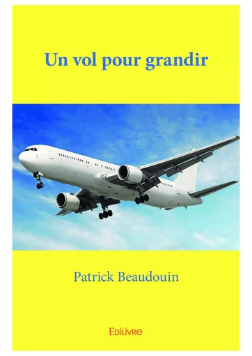 Un vol pour grandir - Patrick Beaudouin - Editions Edilivre