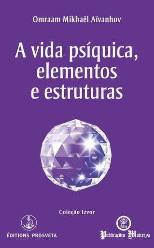 A vida psíquica, elementos e estruturas - Omraam Mikhaël Aïvanhov - Editions Prosveta