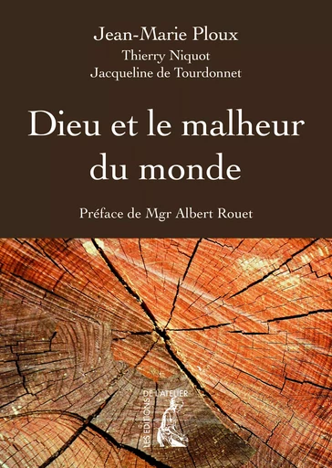 Dieu et le malheur du monde - Jean-Marie Ploux, Thierry Niquot, Jacqueline de Tourdonnet - Éditions de l'Atelier