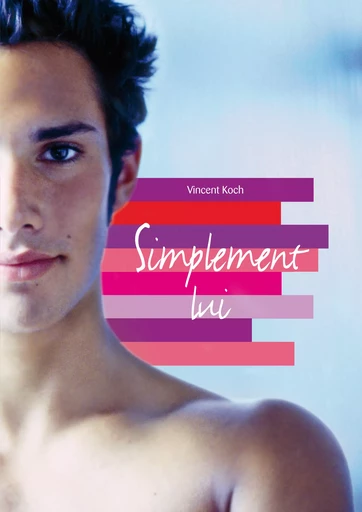 Simplement lui (roman gay) - Vincent Koch - Éditions Textes Gais