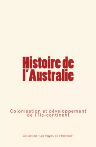 Histoire de l’Australie - Collection "Les Pages de l'Histoire" - Editions Le Mono