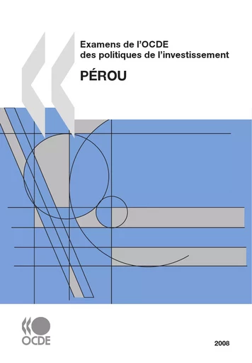 Examens de l'OCDE des politiques de l'investissement : Pérou 2008 -  Collectif - OECD