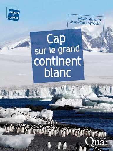 Cap sur le grand continent blanc - Sylvain Mahuzier, Jean-Pierre Sylvestre - Quae