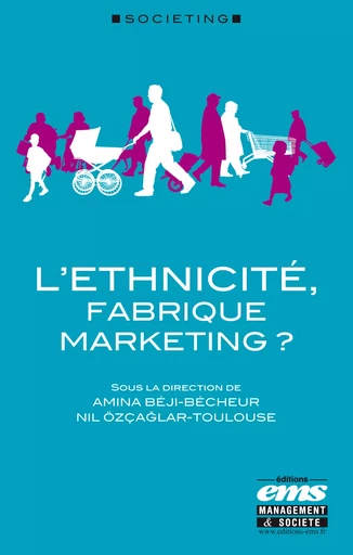 L'éthnicité, fabrique marketing ? - Nil Özçaglar-Toulouse, Beji-Becheur Amina - Éditions EMS