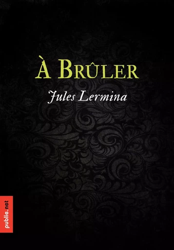 À brûler - Jules Lermina - publie.net