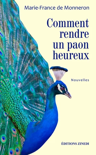 Comment rendre un paon heureux - Marie-France de Monneron - Zinedi