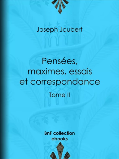 Pensées, maximes, essais et correspondance - Joseph Joubert, Arnaud Joubert, Paul Raynal - BnF collection ebooks