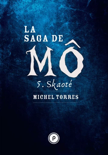 La Saga de Mô - Tome 5 : Skaoté - Michel Torres - publie.net