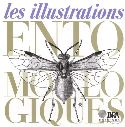 Les illustrations entomologiques - Jacques d'Aguilar, Rémi Coutin, Alain Fraval, Robert Guilbot, Claire Villemant - Quae