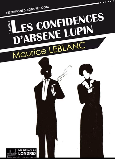 Les confidences d'Arsène Lupin - Maurice Leblanc - Les Editions de Londres