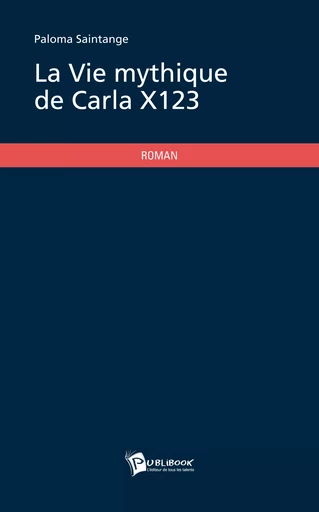 La Vie mythique de Carla_X123 - Paloma Saintange - Publibook