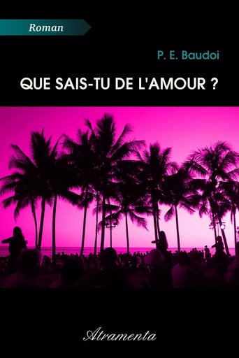 Que sais-tu de l'amour ? - P. E. Baudoi - Atramenta