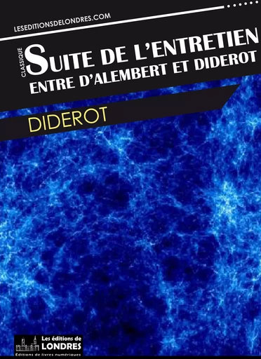 Suite de l'entretien entre Diderot et d'Alembert -  Diderot - Les Editions de Londres