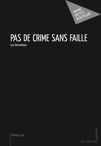 Pas de crime sans faille - Lou Desmalines - Mon Petit Editeur