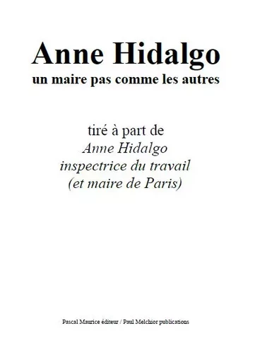 Anne Hidalgo, un maire pas comme les autres - Ouvrage Collectif - Pascal Maurice éditeur