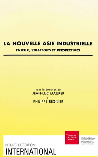 La nouvelle Asie industrielle -  - Graduate Institute Publications