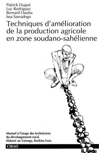 Techniques d'amélioration de la production agricole en zone soudano-sahélienne - Patrick Dugué, Luc Rodriguez, Bernard Ouoba, Issa Sawadogo - Quae