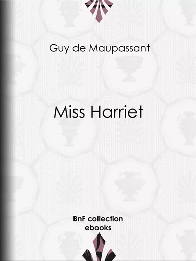 Miss Harriet - Guy de Maupassant - BnF collection ebooks