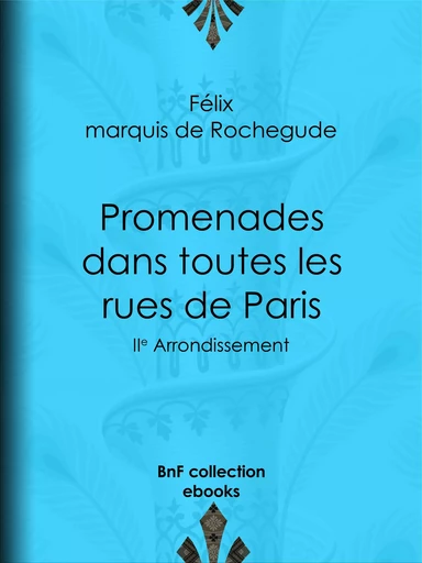 Promenades dans toutes les rues de Paris - Félix Marquis de Rochegude - BnF collection ebooks