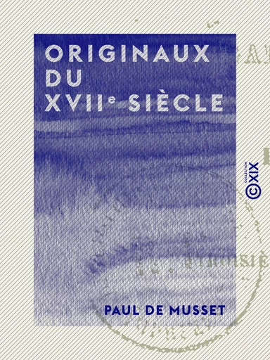 Originaux du XVIIe siècle - Paul de Musset - Collection XIX