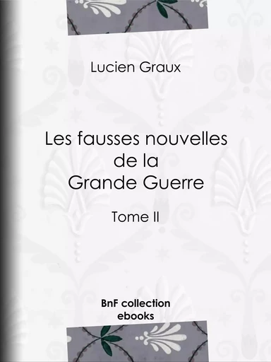 Les fausses nouvelles de la Grande Guerre - Docteur Lucien-Graux - BnF collection ebooks