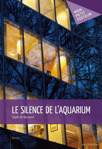 Le Silence de l’aquarium - Sibylle de Boismorel - Mon Petit Editeur