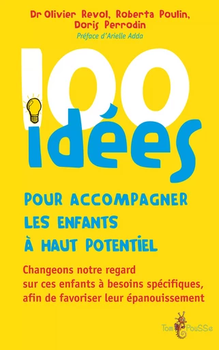 100 idées pour accompagner les enfants à haut potentiel - Roberta Poulin, Olivier Revol, Doris Perrodin-Carlen - Tom Pousse