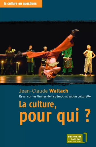 La culture, pour qui ? - Jean-Claude Wallach - EDITIONS DE L'ATTRIBUT