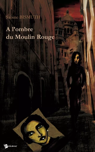 A l'ombre du Moulin Rouge - Sabine Bismuth - Publibook