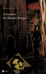 A l'ombre du Moulin Rouge