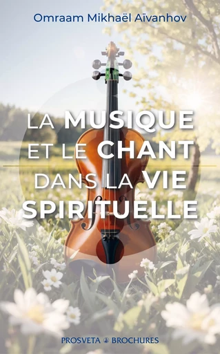 La musique et le chant dans la vie spirituelle - Omraam Mikhaël Aïvanhov - Editions Prosveta