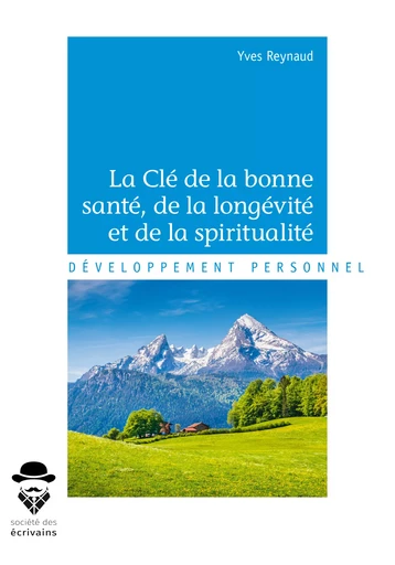 La Clé de la bonne santé, de la longévité et de la spiritualité - Yves Reynaud - Société des écrivains