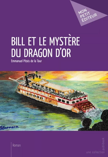 Bill et le mystère du dragon d'or - Emmanuel Pitois De La Tour - Mon Petit Editeur