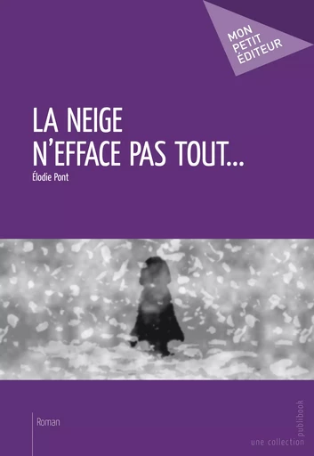 La Neige n'efface pas tout... - Elodie Pont - Mon Petit Editeur