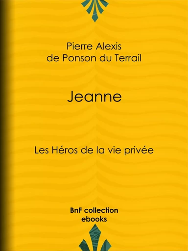 Jeanne - Pierre Alexis de Ponson du Terrail - BnF collection ebooks