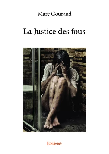 La Justice des fous - Marc Gouraud - Editions Edilivre