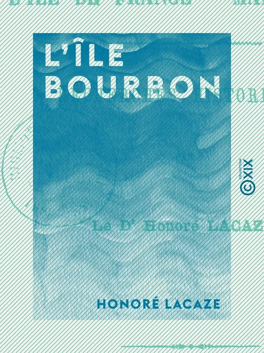 L'Île Bourbon - Honoré Lacaze - Collection XIX