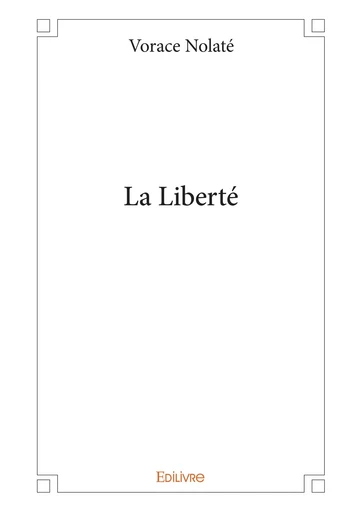 La Liberté - Vorace Nolaté - Editions Edilivre