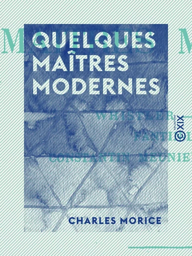 Quelques maîtres modernes - Charles Morice - Collection XIX