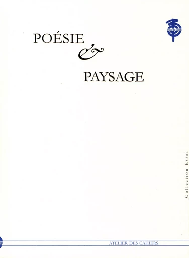 Poésie et paysage - Benjamin Joinau, Yves Millet, Michel Collot, Seon-ah Chung, Yong-hyun Kim, Byung-jun Cho - Atelier des Cahiers