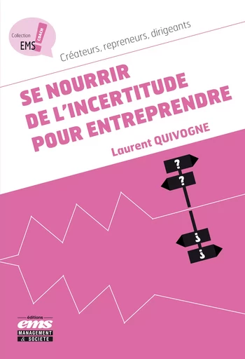 Se nourrir de l'incertitude pour entreprendre - Laurent Quivogne - Éditions EMS