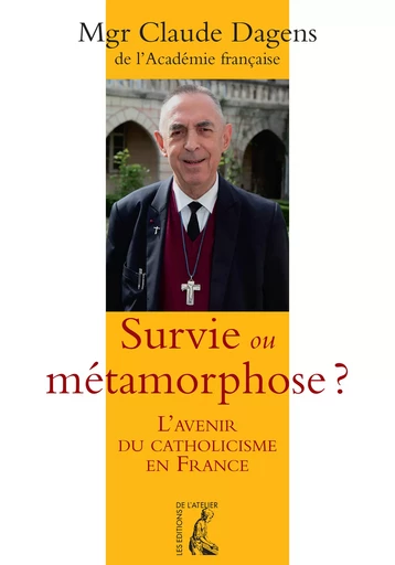 Survie ou métamorphose ? - Claude Dagens, Benoît Guillou - Éditions de l'Atelier