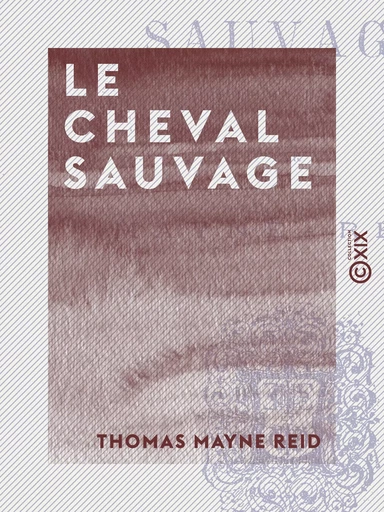 Le Cheval sauvage - Thomas Mayne Reid - Collection XIX