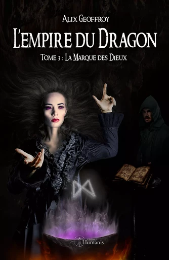 L'Empire du Dragon - Tome 3 : La Marque des Dieux - Alix Geoffroy - Editions Humanis