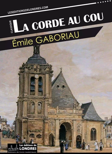 La corde au cou - Émile Gaboriau - Les Editions de Londres