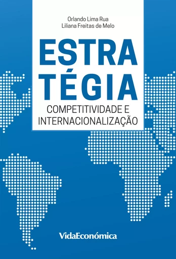 Estratégia Competitividade e internacionalização - Orlando Lima Rua, Vitor Manuel Freitas Vieira - Vida Económica Editorial