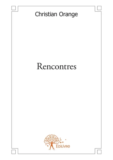 Rencontres - Christian Orange - Editions Edilivre