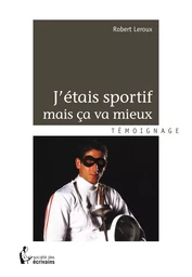 J'étais sportif mais ça va mieux