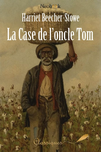 La Case de l'oncle Tom - Harriet Beecher-Stowe - NeoBook