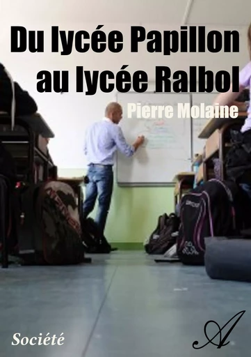 Du lycée Papillon au lycée Ralbol - Pierre Molaine - Atramenta